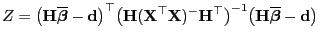 $\displaystyle Z=\bigl({\mathbf{H}}\overline{\boldsymbol{\beta}}-{\mathbf{d}}\bi...
...\bigr)^{-1}
\bigl({\mathbf{H}}\overline{\boldsymbol{\beta}}-{\mathbf{d}}\bigr)
$
