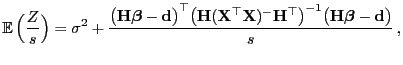 $\displaystyle {\mathbb{E} }\Bigl(\frac{Z}{s}\Bigr)=\sigma^2+\frac{\bigl({\math...
...top\bigr)^{-1} \bigl({\mathbf{H}}{\boldsymbol{\beta}}-{\mathbf{d}}\bigr)}{s} ,$