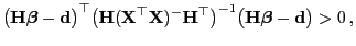 $\displaystyle \bigl({\mathbf{H}}{\boldsymbol{\beta}}-{\mathbf{d}}\bigr)^\top
\b...
...\top\bigr)^{-1}
\bigl({\mathbf{H}}{\boldsymbol{\beta}}-{\mathbf{d}}\bigr)>0 ,
$