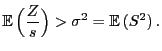 $\displaystyle {\mathbb{E} }\Bigl(\frac{Z}{s}\Bigr)>\sigma^2={\mathbb{E} }(S^2) .$