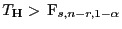 $ T_{\mathbf{H}}
>  {\rm F}_{s,n-r,1-\alpha}$