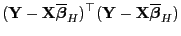 $\displaystyle ({\mathbf{Y}}-{\mathbf{X}}\overline{\boldsymbol{\beta}}_H)^\top({\mathbf{Y}}-{\mathbf{X}}\overline{\boldsymbol{\beta}}_H)$