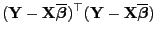 $\displaystyle ({\mathbf{Y}}-{\mathbf{X}}\overline{\boldsymbol{\beta}})^\top({\mathbf{Y}}-{\mathbf{X}}\overline{\boldsymbol{\beta}})$
