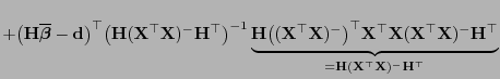 $\displaystyle +\bigl({\mathbf{H}}\overline{\boldsymbol{\beta}}-{\mathbf{d}}\big...
...hbf{H}}^\top}_{={\mathbf{H}}({\mathbf{X}}^\top{\mathbf{X}})^-{\mathbf{H}}^\top}$