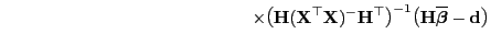 $\displaystyle \hspace{5cm} \times
\bigl({\mathbf{H}}({\mathbf{X}}^\top{\mathbf{...
...p\bigr)^{-1}
\bigl({\mathbf{H}}\overline{\boldsymbol{\beta}}-{\mathbf{d}}\bigr)$