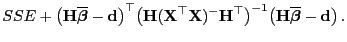 $\displaystyle SSE +\bigl({\mathbf{H}}\overline{\boldsymbol{\beta}}-{\mathbf{d}}...
...igr)^{-1}
\bigl({\mathbf{H}}\overline{\boldsymbol{\beta}}-{\mathbf{d}}\bigr) .$