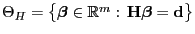 % latex2html id marker 46556
$ \Theta_H=\bigl\{{\boldsymbol{\beta}}\in\mathbb{R}^m:\,
{\mathbf{H}}{\boldsymbol{\beta}}={\mathbf{d}}\bigr\}$
