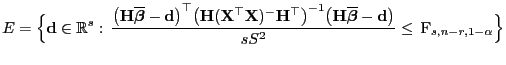 $\displaystyle E=\Bigl\{{\mathbf{d}}\in\mathbb{R}^s: \frac{\bigl({\mathbf{H}}\o...
...dsymbol{\beta}}-{\mathbf{d}}\bigr)}{s S^2}\le {\rm F}_{s,n-r,1-\alpha}\Bigr\}$