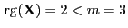 $ { {\rm rg}}({\mathbf{X}})=2<m=3$