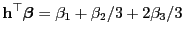 $\displaystyle {\mathbf{h}}^\top{\boldsymbol{\beta}}=\beta_1+\beta_2/3+2\beta_3/3$