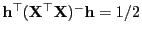 $ {\mathbf{h}}^\top({\mathbf{X}}^\top{\mathbf{X}})^-{\mathbf{h}}=1/2$