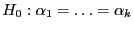 $ H_0:\alpha_1=\ldots=\alpha_k$