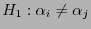 $ H_1:\alpha_i\not=\alpha_j$