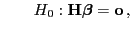 $\displaystyle \qquad H_0:{\mathbf{H}}{\boldsymbol{\beta}}={\mathbf{o}} ,$