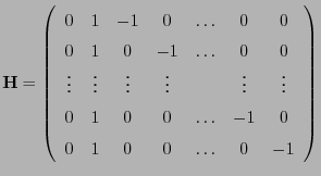 $\displaystyle {\mathbf{H}}=\left(\begin{array}{ccccccc} 0 & 1 & -1 & 0 & \ldots...
... 0 & 0 & \ldots & -1 & 0 0 & 1 & 0 & 0 & \ldots & 0 & -1 \end{array}\right)$