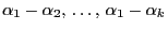 $ \alpha_1-\alpha_2, \ldots, \alpha_1-\alpha_k$
