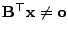 $ {\mathbf{B}}^\top{\mathbf{x}}\not={\mathbf{o}}$