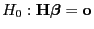 $ H_0:{\mathbf{H}}{\boldsymbol{\beta}}={\mathbf{o}}$