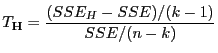 $\displaystyle T_{\mathbf{H}}=\frac{(SSE_H-SSE)/(k-1)}{SSE/(n-k)}
$