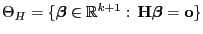 % latex2html id marker 46871
$ \Theta_H=\{{\boldsymbol{\beta}}\in\mathbb{R}^{k+1}:\,{\mathbf{H}}{\boldsymbol{\beta}}={\bf o}\}$