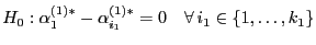 $\displaystyle H_0: \alpha_{1}^{(1)*}-\alpha_{i_1}^{(1)*}=0\quad\forall  i_1\in\{1,\ldots,k_1\}$