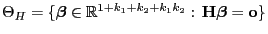 % latex2html id marker 46964
$ \Theta_H=\{{\boldsymbol{\beta}}\in\mathbb{R}^{1+k_1+k_2+k_1k_2}:\,{\mathbf{H}}{\boldsymbol{\beta}}={\bf o}\}$