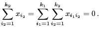 $\displaystyle \sum\limits_{i_2=1}^{k_2}
x_{i_2}=\sum\limits_{i_1=1}^{k_1}\sum\limits_{i_2=1}^{k_2}
x_{i_1i_2}=0 .
$