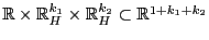 $ \mathbb{R}\times\mathbb{R}^{k_1}_H\times\mathbb{R}^{k_2}_H\subset\mathbb{R}^{1+k_1+k_2}$