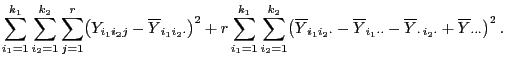 $\displaystyle \sum\limits_{i_1=1}^{k_1}\sum\limits_{i_2=1}^{k_2}\sum\limits_{j=...
...cdot} -\overline Y_{\cdot  i_2\cdot}+\overline
Y_{\cdot\cdot\cdot} \bigr)^2 .$