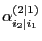 $ \alpha^{(2\mid 1)}_{i_2\mid i_1}$