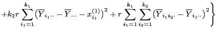 $\displaystyle +k_2r\sum\limits_{i_1=1}^{k_1}\bigl(\overline
Y_{i_1\cdot\cdot}-\...
...}
\bigl(\overline Y_{i_1i_2\cdot}-\overline
Y_{i_1\cdot\cdot} \bigr)^2 \Biggr\}$