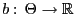 % latex2html id marker 47289
$ b:\,\Theta\to\mathbb{R}$