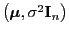 $ \bigl({\boldsymbol{\mu}},\sigma^2{\mathbf{I}}_n\bigr)$