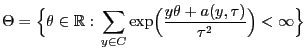% latex2html id marker 47305
$\displaystyle \Theta=\Bigl\{\theta\in\mathbb{R}:\,\sum_{y\in C} \exp\Bigl(\frac{y\theta+a(y,\tau)}{\tau^2}\Bigr)< \infty\Bigr\}$