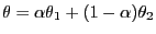 $ \theta=\alpha\theta_1+(1-\alpha)\theta_2$