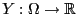 $ Y:\Omega\to\mathbb{R}$