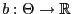 % latex2html id marker 47368
$ b:\Theta\to\mathbb{R}$