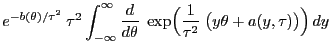 $\displaystyle e^{-b(\theta)/\tau^2}\; \tau^2 \int_{-\infty}^\infty
\frac{d}{d\theta}\;\exp\Bigl(\frac{1}{\tau^2}\;\bigl(
y\theta+a(y,\tau)\bigr)\Bigr) dy$