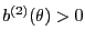 $ b^{(2)}(\theta)>0$