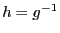 $ h=g^{-1}$