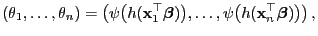 $\displaystyle (\theta_1,\ldots,\theta_n) =\bigl(\psi\bigl(h({\mathbf{x}}_1^\top...
...gr),\ldots, \psi\bigl(h({\mathbf{x}}_n^\top{\boldsymbol{\beta}})\bigr)\bigr) ,$