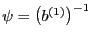 $ \psi=\bigl(b^{(1)}\bigr)^{-1}$