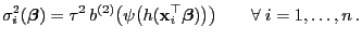 $\displaystyle \sigma_i^2({\boldsymbol{\beta}})=\tau^2 b^{(2)}\bigl(\psi\bigl(h...
...athbf{x}}_i^\top{\boldsymbol{\beta}})\bigr)\bigr)\qquad\forall\;i=1,\ldots,n .$