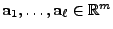 $ {\mathbf{a}}_1,\ldots,{\mathbf{a}}_\ell\in\mathbb{R}^m$