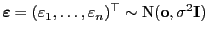 $ {\boldsymbol{\varepsilon }}=(\varepsilon _1,\ldots,\varepsilon _n)^\top\sim{\rm N}({\mathbf{o}},\sigma^2{\mathbf{I}})$
