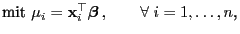 $\displaystyle \mbox{mit $\mu_i={\mathbf{x}}_i^\top{\boldsymbol{\beta}} ,\qquad\forall\; i=1,\ldots,n$,}$