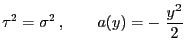 $\displaystyle \tau^2=\sigma^2 ,\qquad a(y)=-\;\frac{y^2}{2}$