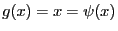 $ g(x)=x=\psi(x)$
