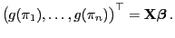 $\displaystyle \bigl(g(\pi_1),\ldots,g(\pi_n)\bigr)^\top={\mathbf{X}}{\boldsymbol{\beta}} .$