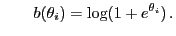 $\displaystyle \qquad
b(\theta_i)=\log(1+e^{\theta_i}) .
$